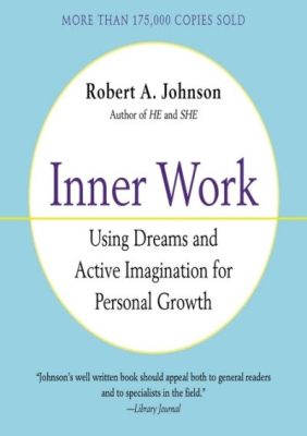  Inner Work: Using Dreams and Active Imagination for Personal Growth - Eine Reise durch die Tiefen des Selbst